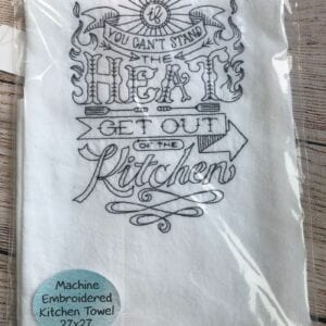 If You Can't Stand The Heat Kitchen Towel